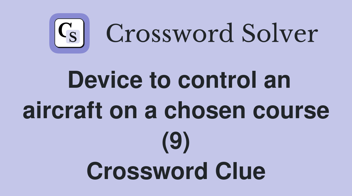 Device to control an aircraft on a chosen course (9) Crossword Clue